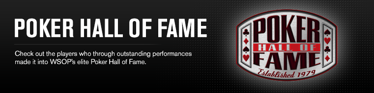 The Poker Hall of Fame is the place to honor the greats of game both past and present