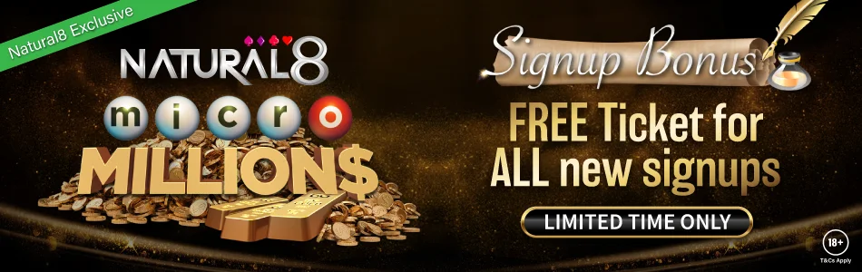 Signup on Natural8 to get instant FREE ticket for microMILLION$