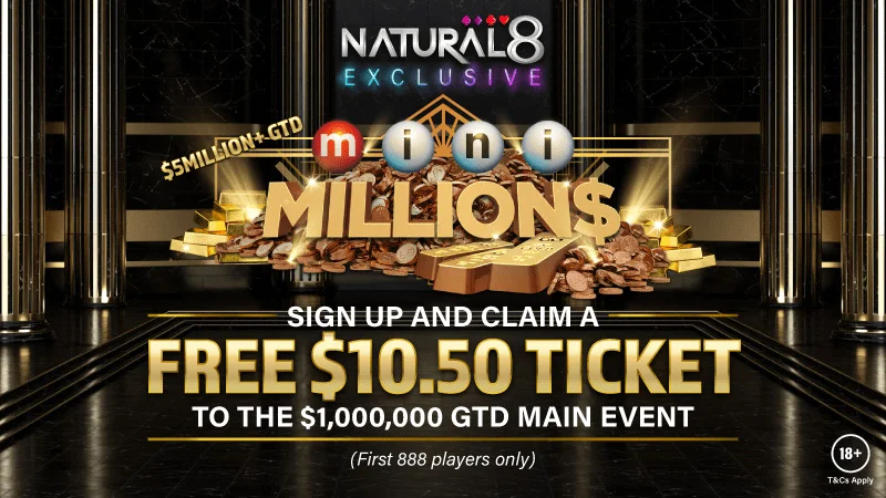 Sign Up at Natural8 and Receive FREE Ticket to $1,000,000 mini MILLION$ Main Event!