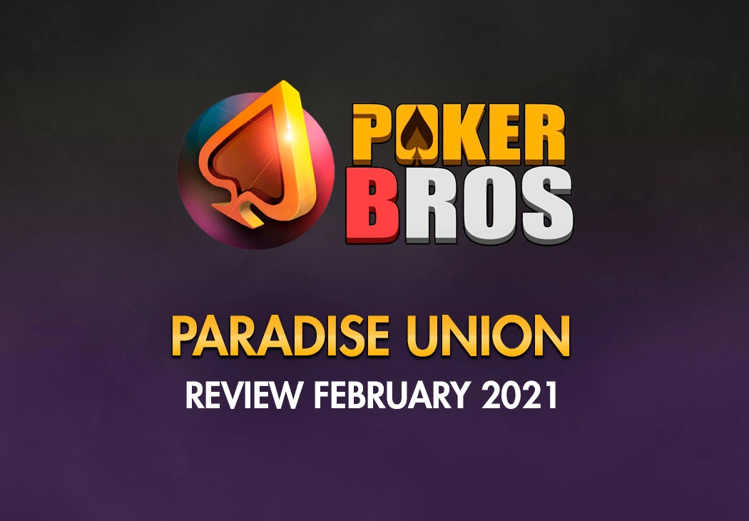 Review PokerBros Paradise Union February 2021