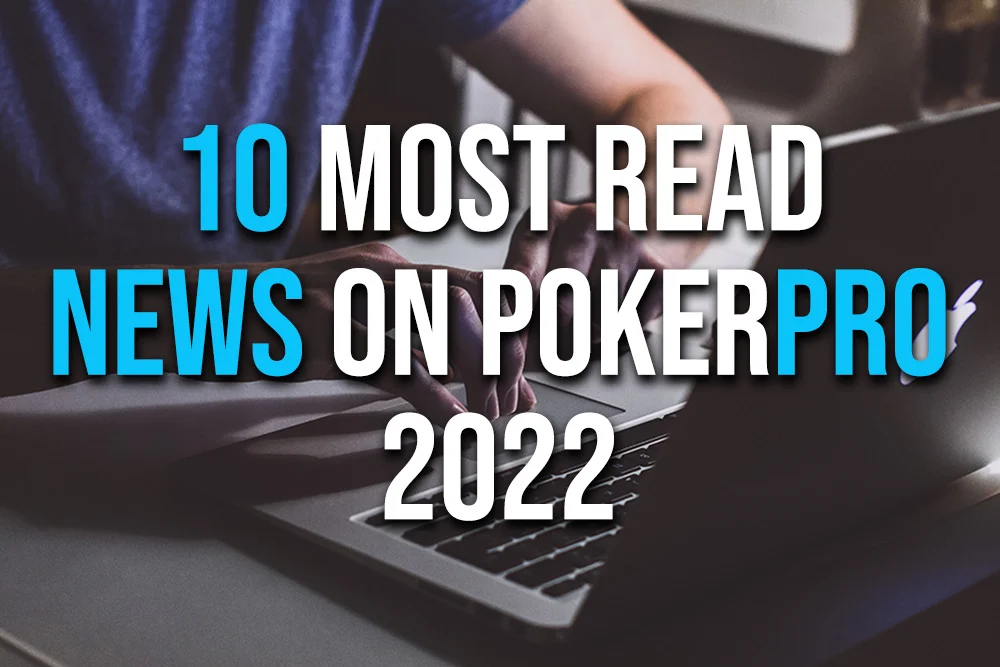 10 Most Read Poker News in 2022 at PokerPro